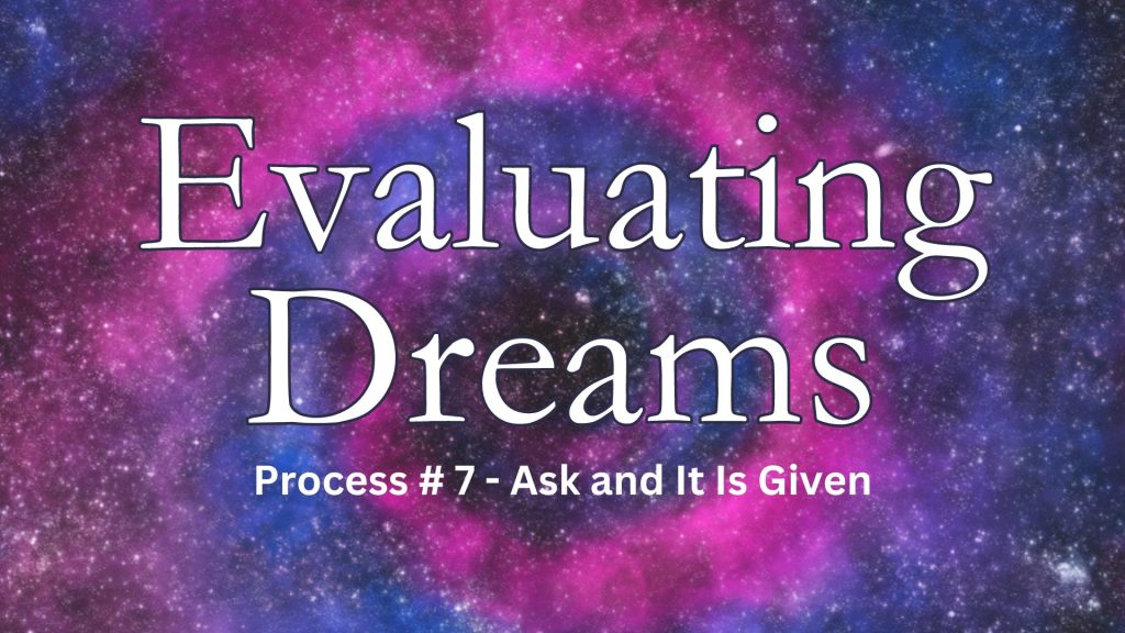 Evaluating Dreams - Process 7 Ask and It Is Given by Esther Hicks