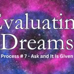 Evaluating Dreams - Process 7 Ask and It Is Given by Esther Hicks