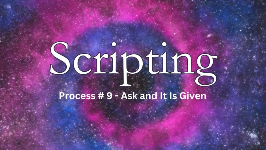 Scripting - Ask and It Is Given Process 9