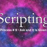 Scripting - Ask and It Is Given Process 9